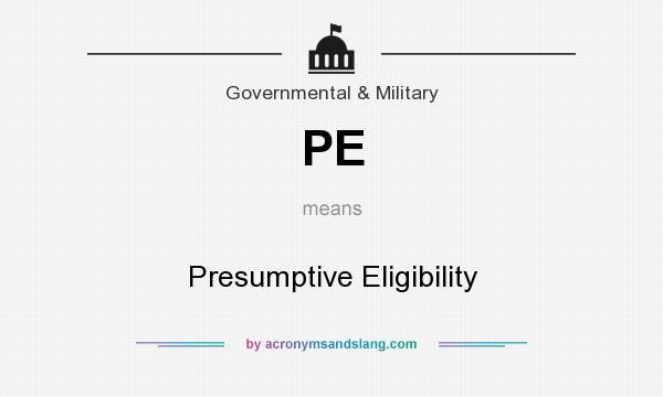 What does PE mean? It stands for Presumptive Eligibility