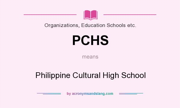 What does PCHS mean? It stands for Philippine Cultural High School