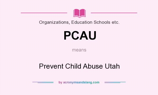 What does PCAU mean? It stands for Prevent Child Abuse Utah