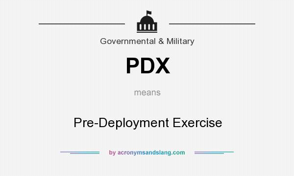 What does PDX mean? It stands for Pre-Deployment Exercise