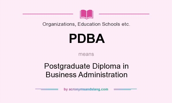What does PDBA mean? It stands for Postgraduate Diploma in Business Administration