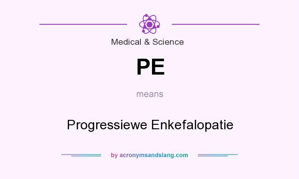 What does PE mean? It stands for Progressiewe Enkefalopatie