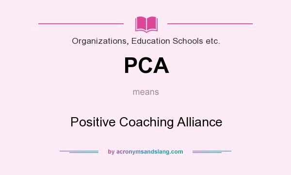 What does PCA mean? It stands for Positive Coaching Alliance
