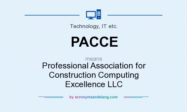 What does PACCE mean? It stands for Professional Association for Construction Computing Excellence LLC