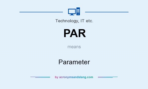 What does PAR mean? It stands for Parameter