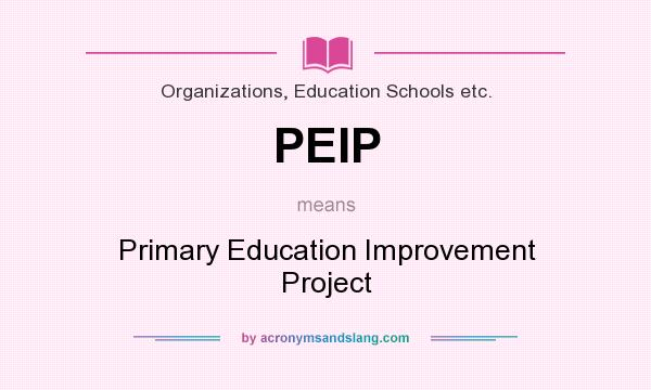 What does PEIP mean? It stands for Primary Education Improvement Project