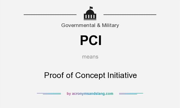 What does PCI mean? It stands for Proof of Concept Initiative