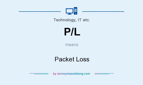 What does P/L mean? It stands for Packet Loss