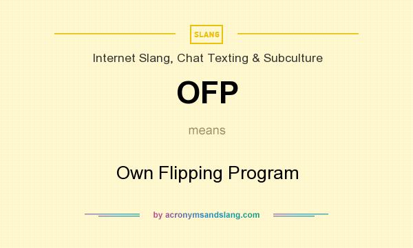 What does OFP mean? It stands for Own Flipping Program