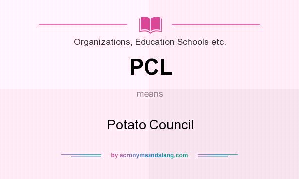 What does PCL mean? It stands for Potato Council