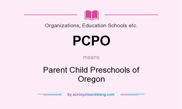 What does PCPO mean? It stands for Parent Child Preschools of Oregon