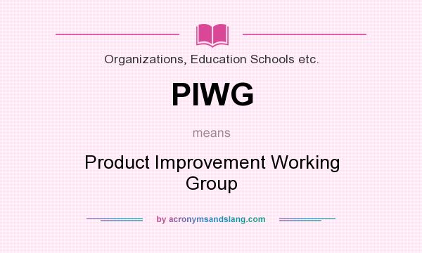 What does PIWG mean? It stands for Product Improvement Working Group