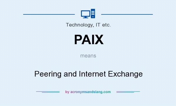 What does PAIX mean? It stands for Peering and Internet Exchange