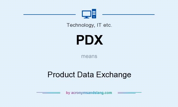 What does PDX mean? It stands for Product Data Exchange