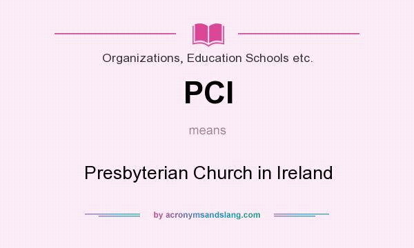 What does PCI mean? It stands for Presbyterian Church in Ireland