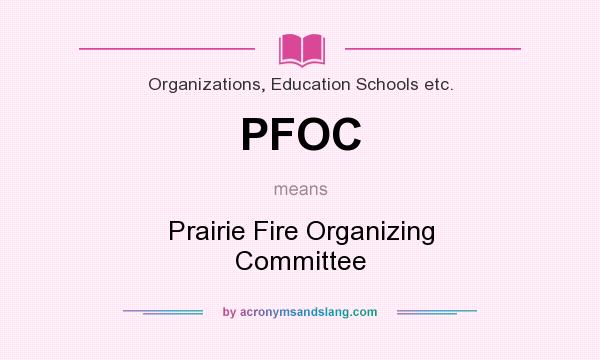 What does PFOC mean? It stands for Prairie Fire Organizing Committee