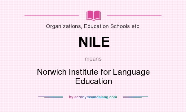 What does NILE mean? It stands for Norwich Institute for Language Education