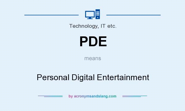 What does PDE mean? It stands for Personal Digital Entertainment