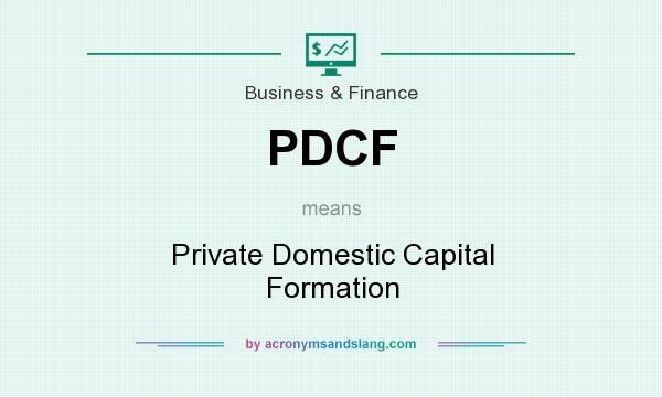 What does PDCF mean? It stands for Private Domestic Capital Formation