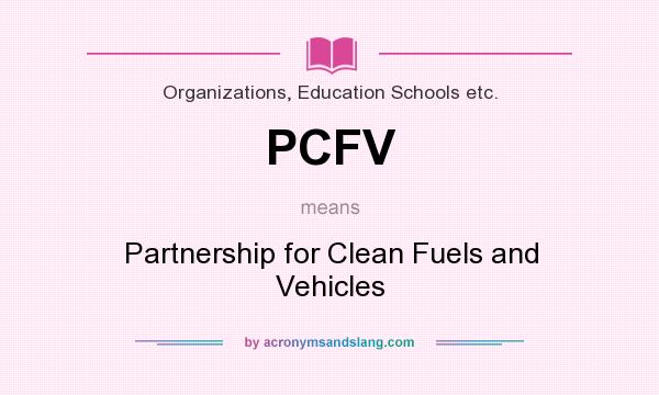 What does PCFV mean? It stands for Partnership for Clean Fuels and Vehicles