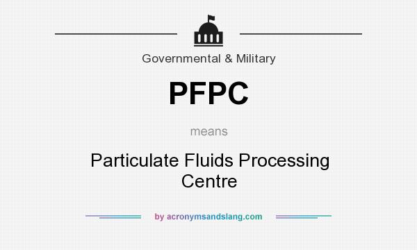 What does PFPC mean? It stands for Particulate Fluids Processing Centre