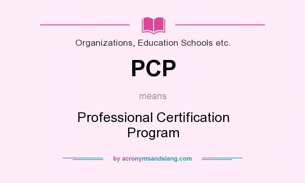 What does PCP mean? It stands for Professional Certification Program