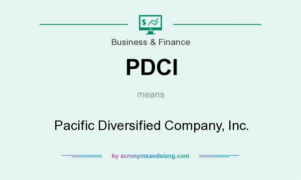 What does PDCI mean? It stands for Pacific Diversified Company, Inc.
