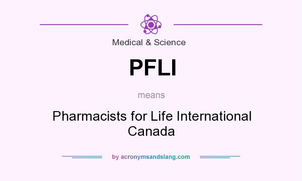 What does PFLI mean? It stands for Pharmacists for Life International Canada