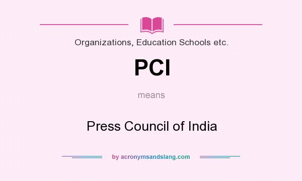 What does PCI mean? It stands for Press Council of India