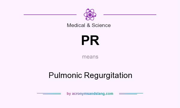 What does PR mean? It stands for Pulmonic Regurgitation
