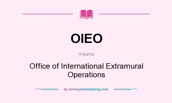 What does OIEO mean? It stands for Office of International Extramural Operations