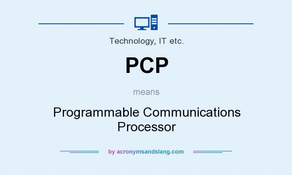 What does PCP mean? It stands for Programmable Communications Processor