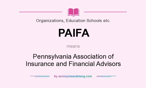 What does PAIFA mean? It stands for Pennsylvania Association of Insurance and Financial Advisors