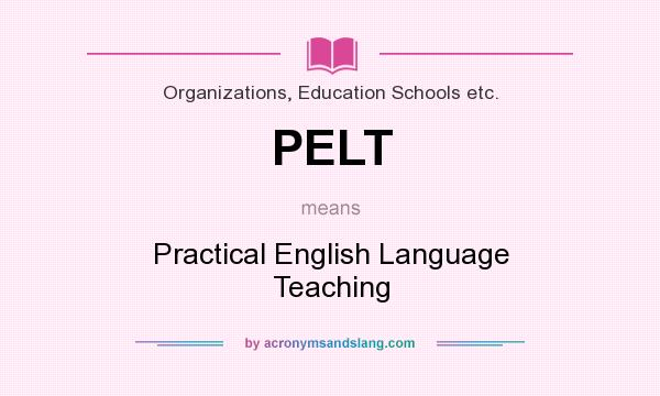 What does PELT mean? It stands for Practical English Language Teaching