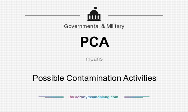 What does PCA mean? It stands for Possible Contamination Activities