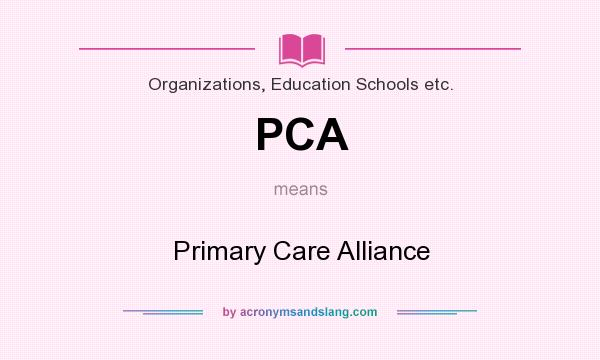 What does PCA mean? It stands for Primary Care Alliance