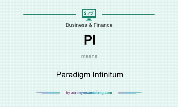 What does PI mean? It stands for Paradigm Infinitum