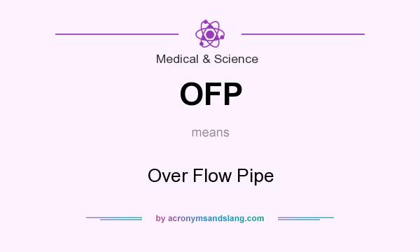 What does OFP mean? It stands for Over Flow Pipe