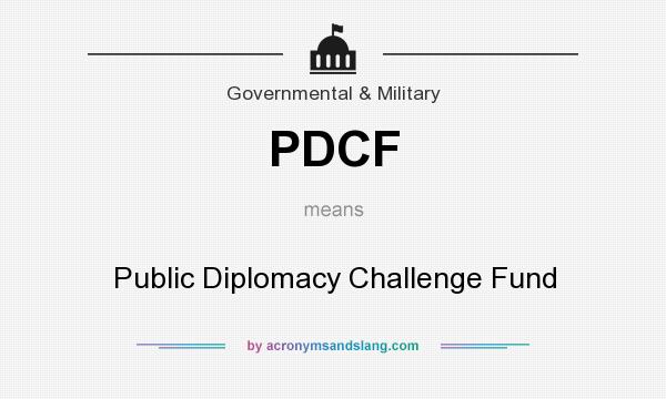 What does PDCF mean? It stands for Public Diplomacy Challenge Fund