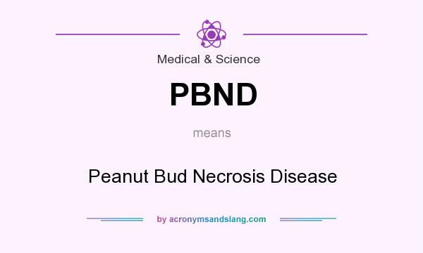 What does PBND mean? It stands for Peanut Bud Necrosis Disease