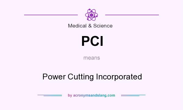 What does PCI mean? It stands for Power Cutting Incorporated