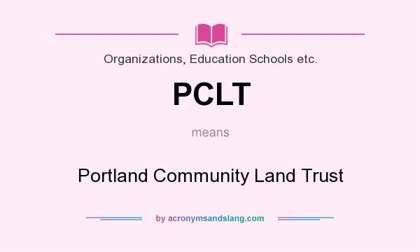 What does PCLT mean? It stands for Portland Community Land Trust