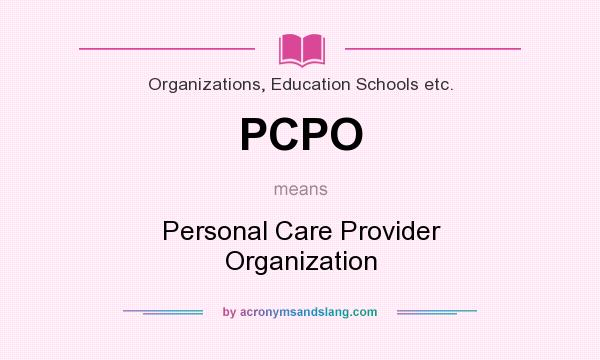 What does PCPO mean? It stands for Personal Care Provider Organization
