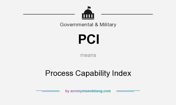 What does PCI mean? It stands for Process Capability Index