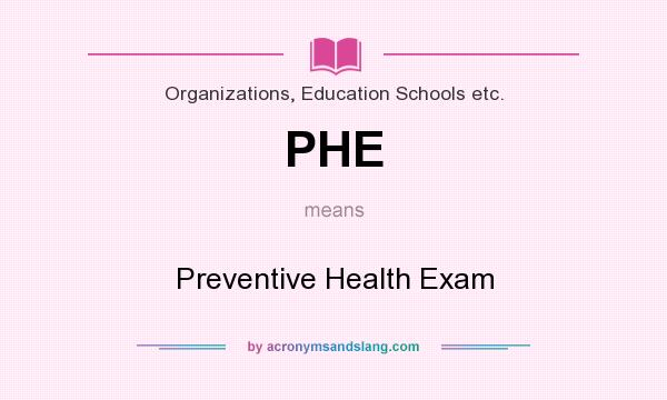 What does PHE mean? It stands for Preventive Health Exam