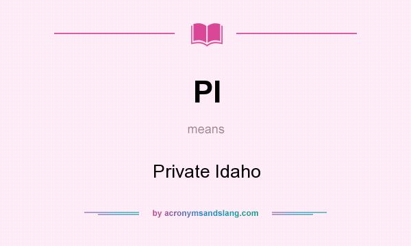What does PI mean? It stands for Private Idaho