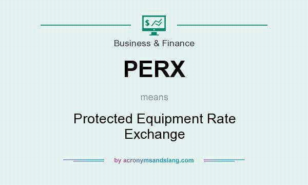 What does PERX mean? It stands for Protected Equipment Rate Exchange