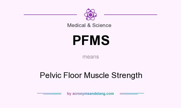 What does PFMS mean? It stands for Pelvic Floor Muscle Strength