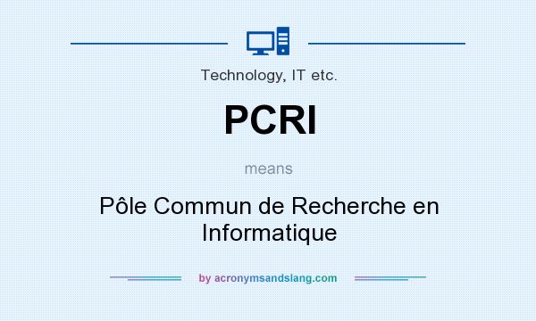 What does PCRI mean? It stands for Pôle Commun de Recherche en Informatique