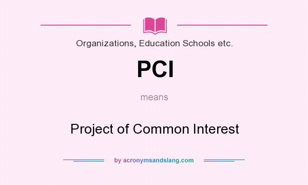 What does PCI mean? It stands for Project of Common Interest